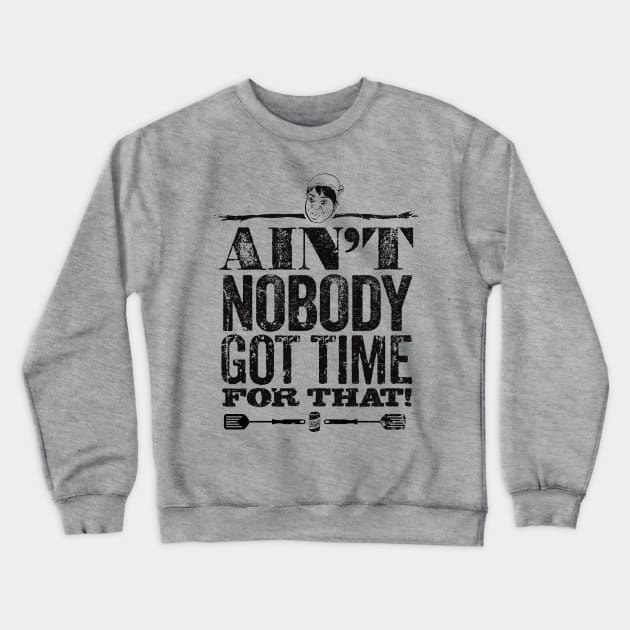 Ain't Nobody Got Time for That! Crewneck Sweatshirt by MindsparkCreative